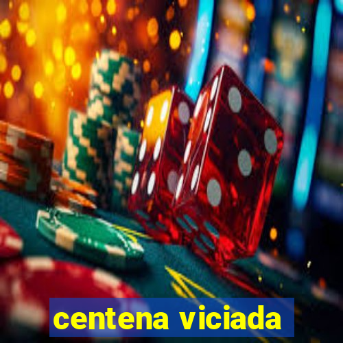 centena viciada